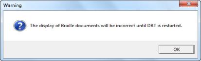 Image shows a warning screen which comes up to inform you that if you have changed "Braille Code for Display", the display will be incorrect until DBT is restarted,