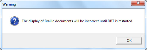 Image shows a warning screen which comes up to inform you that if you have changed "Braille Code for Display", the display will be incorrect until DBT is restarted,