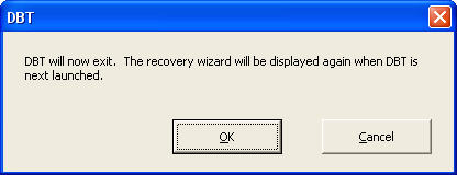 Image shows the warning dialog which advises that DBT will now exit, but will display the wizard again next time DBT is run.